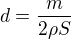 $d = \frac{m}{2 \rho S}$