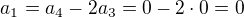 $a_1= a_4 - 2a_3 = 0 - 2\cdot0 = 0$