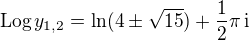 $\text{Log}\,y_{1,2}=\ln (4\pm \sqrt{15}) + \frac{1}{2}\pi \, \text{i}$