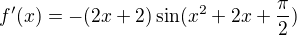 $f' (x) = -(2x+2) \sin(x^{2} + 2x + \frac{\pi }{2}) $