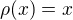 $\rho (x)=x$