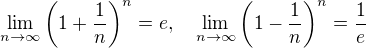 $\lim_{n\to \infty } \left(1 + \frac{1}{n}\right)^n=e, \quad \lim_{n\to \infty } \left(1 - \frac{1}{n}\right)^n=\frac{1}{e}$