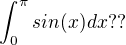 $\int_{0}^{\pi}sin(x)dx??$