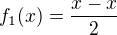 $f_1(x)=\frac{x-x}{2}$