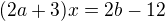 $(2a+3)x=2b-12$