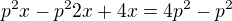 $p^{2}x-p^{2}2x+4x=4p^{2}-p^{2}$