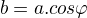 $b=a.cos\varphi$
