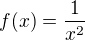 $f(x)=\frac 1{x^2}$