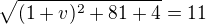 $\sqrt{(1+v)^2+81+4}=11$