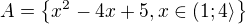 $A=\{x^{2}-4x+5, x\in (1; 4\rangle\}$