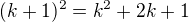 $(k+1)^2=k^2+2k+1$