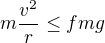kopírovat do textarea $m\frac{v^2}r\leq fmg$