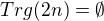 $Trg(2n)=\emptyset$