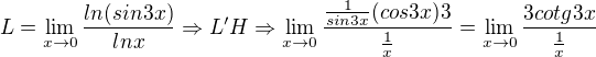 $L=\lim_{x\to0}\frac{ln(sin3x)}{lnx}\Rightarrow L'H\Rightarrow \lim_{x\to0}\frac{\frac{1}{sin3x}(cos3x)3}{\frac{1}{x}}=\lim_{x\to0}\frac{3cotg3x}{\frac{1}{x}}$