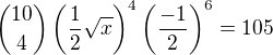 $\binom{10}{4} \left( \frac{1}{2} \sqrt{x} \right)^4 \left( \frac{-1}{2} \right)^6 = 105$