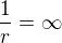 $\frac{1}{r}=\infty$