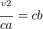 $\frac{^{v2}}{ca}=cb $