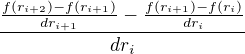 $\frac{\frac{f(r_{i+2})-f(r_{i+1})}{dr_{i+1}}-\frac{f(r_{i+1})-f(r_i)}{dr_i}}{dr_i}$