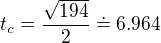 $t_{c}={{\sqrt{194}}\over{2}}\doteq6.964$