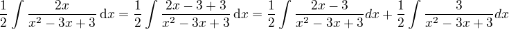 $\frac 12 \int \frac{2x}{x^2 - 3x + 3}\,\mathrm{d}x = \frac 12 \int \frac{2x - 3 + 3}{x^2 - 3x + 3}\,\mathrm{d}x=\frac 12\int\frac{2x-3}{x^2-3x+3} dx+\frac 12\int\frac{3}{x^2-3x+3} dx$