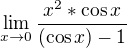 $\lim_{x\to0}\frac{x^{2} * \cos x}{(\cos x)-1}$