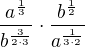 $\frac{a^{\frac{1}{3}}}{b^{\frac{3}{2\cdot 3}}}\cdot \frac{b^{\frac{1}{2}}}{a^{\frac{1}{3\cdot 2}}}$