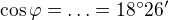 $\cos \varphi =\ldots =18^\circ 26^{\prime}$