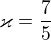 $\varkappa =\frac{7}{5}$