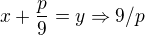 $x+\frac{p}{9}=y \Rightarrow 9/p$