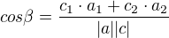 $cos \beta =\frac{c_{1}\cdot a_{1}+c_{2}\cdot a_{2}}{|a||c|}$