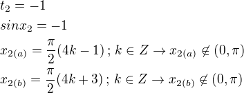 $t_2=-1 \nl sin x_2=-1 \nl x_{2(a)}=\frac{\pi}{2}(4k-1)\,;\,k\in Z\rightarrow x_{2(a)}\not\in(0,\pi) \nl x_{2(b)}=\frac{\pi}{2}(4k+3)\,;\,k\in Z\rightarrow x_{2(b)}\not\in(0,\pi)$