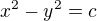 $x^2-y^2=c$