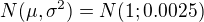 $N(\mu ,\sigma ^2)=N(1;0.0025)$