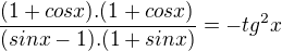 $\frac{(1+cosx) . (1+cosx)}{(sinx-1) . (1+sinx)}= -tg^{2}x$