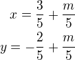 $ x= \frac 35+\frac m5\\ y= -\frac 25+\frac m5$