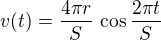 $v(t) = \frac {4\pi r}{S} \,\cos \frac {2\pi t}{S}$