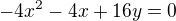 $-4x^{2}-4x+16y=0$