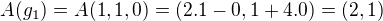 $A(g_1)=A(1,1,0)=(2.1-0,1+4.0)=(2,1)$