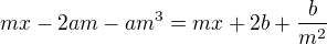$mx-2am -am^3=m x +2b +\frac b{m^2}$