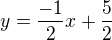 $y=\frac{-1}{2}x+\frac{5}{2}$