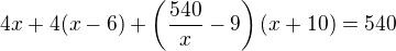 $4x+4(x-6)+\left(\frac{540}{x}-9\right)(x+10)=540$