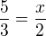 $\frac{5}{3}=\frac{x}{2}$