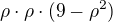 $\rho\cdot \rho\cdot (9-\rho^2)$