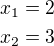 $x_1=2\\x_2=3$