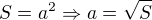 $S = a^2 \Rightarrow a = \sqrt{S}$