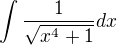 $\int\frac{1}{\sqrt{x^4+1}}dx$