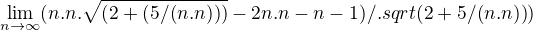 $\lim_{n\to\infty }(n.n.\sqrt{(2+(5/(n.n)))}-2n.n-n-1)/\n.sqrt{(2+5/(n.n))})$
