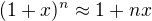 $(1+x)^n\approx 1+nx$