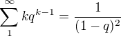 $\sum_{1}^{\infty }kq^{k-1}=\frac{1}{(1-q)^2}$