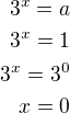 $3^x=a\\3^x=1\\3^x=3^0\\x=0$